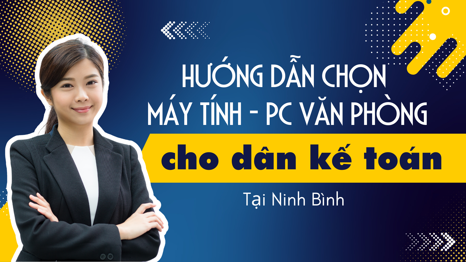 Hướng dẫn chọn máy tính - PC văn phòng cho dân kế toán tại Ninh Bình | Máy Tính Nguyên Thành