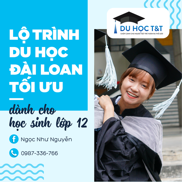 LỘ TRÌNH DU HỌC ĐÀI LOAN TỐI ƯU CHO HỌC SINH LỚP 12
