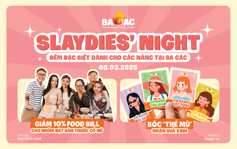 SLAYDIES’ NIGHT - ĐÊM 8/3, DỰ BÁO “CHÁY” NHẤT TẠI BA GÁC THÁNG 3 NÀY!!!