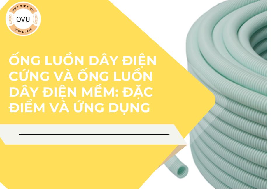 Ống Luồn Dây Điện Cứng Và Ống Luồn Dây Điện Mềm: Đặc Điểm Và Ứng Dụng