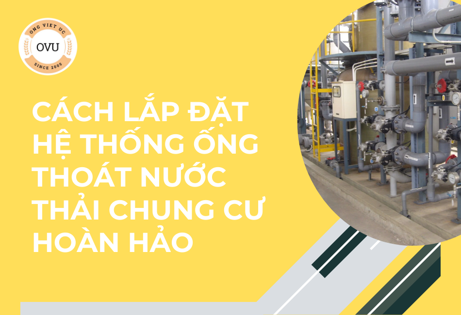 Cách lắp đặt hệ thống ống thoát nước thải chung cư hoàn hảo