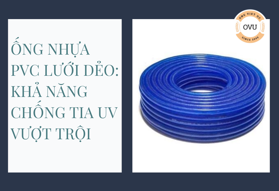 Ống Nhựa PVC Lưới Dẻo: Khả Năng Chống Tia UV Vượt Trội