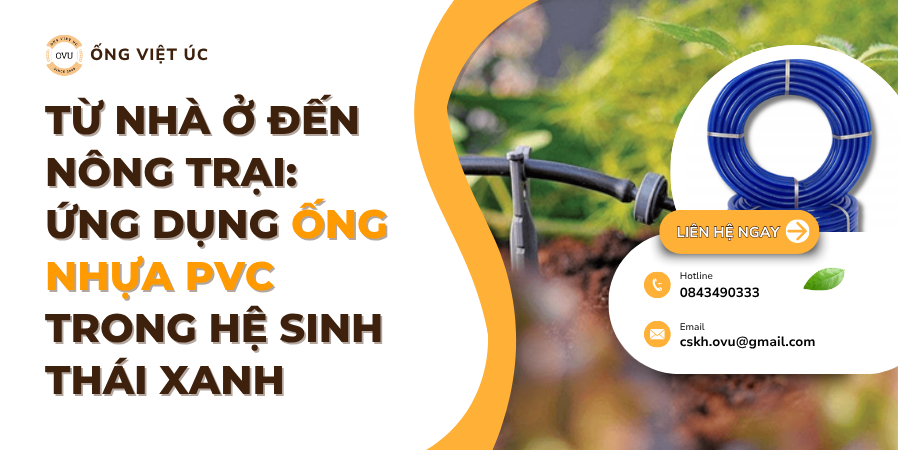 Từ Nhà Ở Đến Nông Trại: Ứng Dụng Ống Nhựa PVC Trong Hệ Sinh Thái Xanh