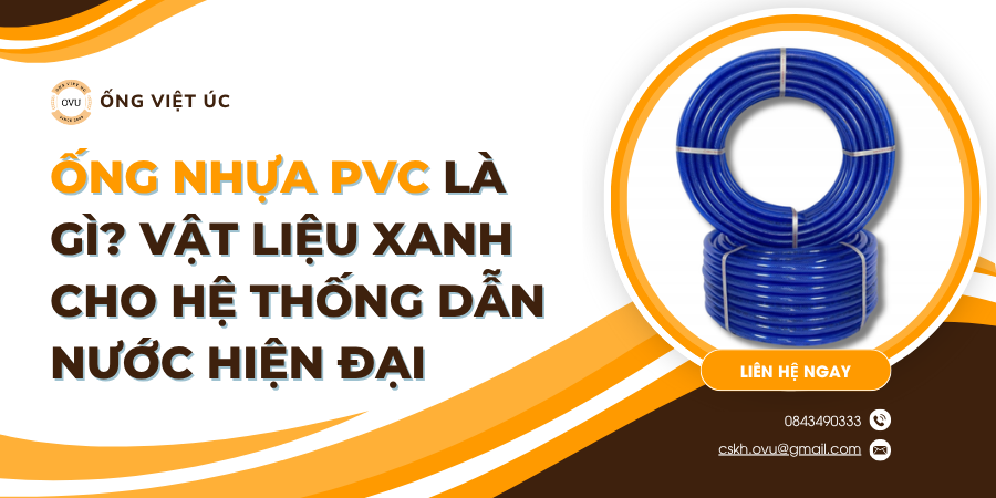 Ống Nhựa PVC Là Gì? Vật Liệu Xanh Cho Hệ Thống Dẫn Nước Hiện Đại