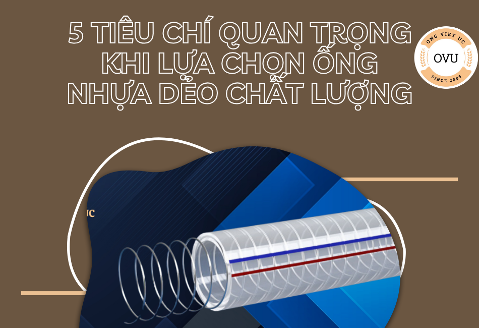 5 Tiêu Chí Quan Trọng Khi Lựa Chọn Ống Nhựa Dẻo Chất Lượng