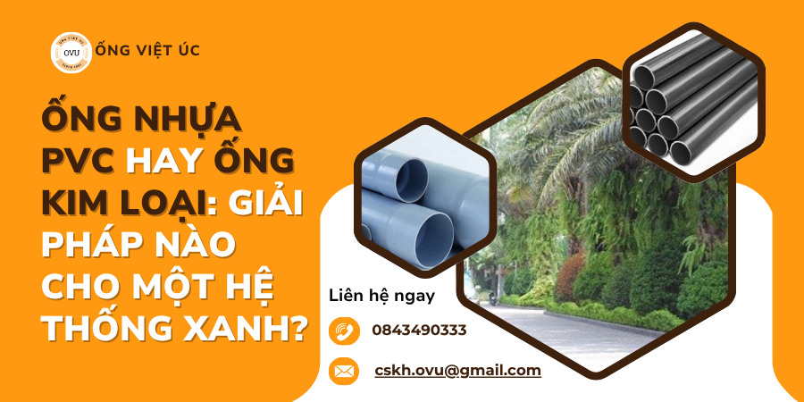 Ống Nhựa PVC Hay Ống Kim Loại: Giải Pháp Nào Cho Một Hệ Thống Xanh?