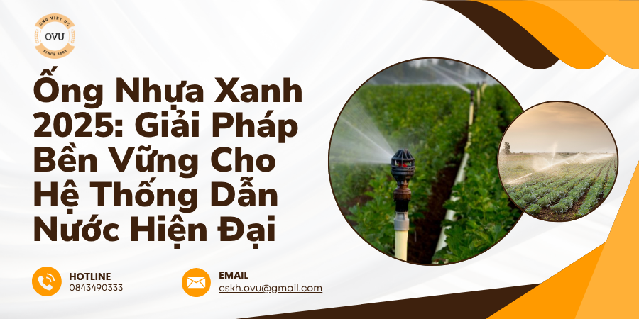 Ống Nhựa Xanh 2025: Giải Pháp Bền Vững Cho Hệ Thống Dẫn Nước Hiện Đại