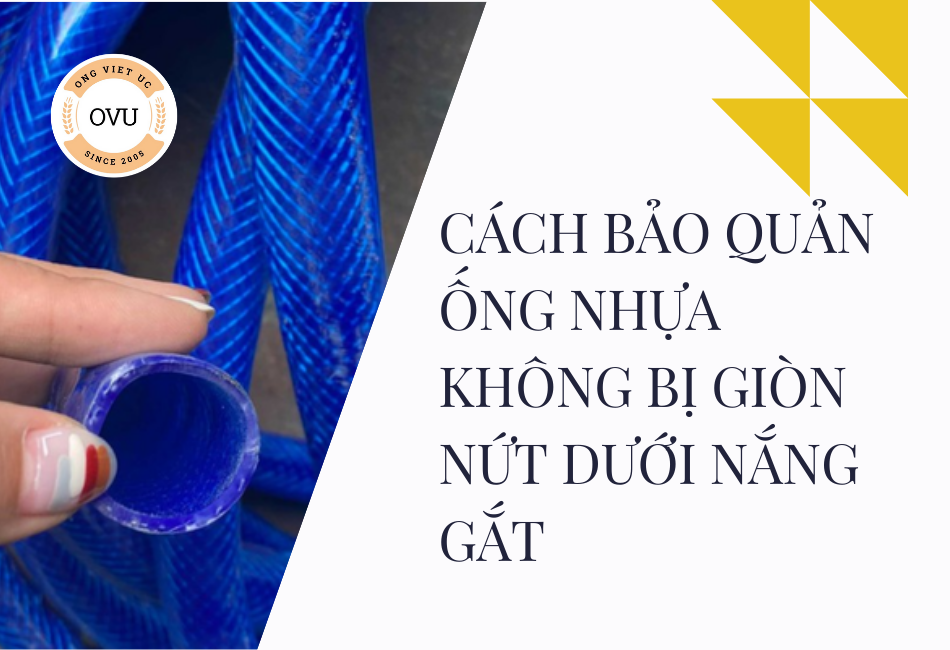Cách bảo quản ống nhựa không bị giòn nứt dưới nắng gắt