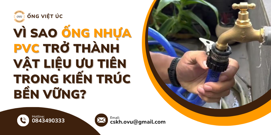 Tại Sao Ống Nhựa PVC Là Lựa Chọn Hàng Đầu Cho Kiến Trúc Bền Vững?