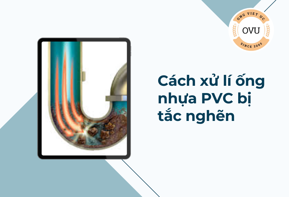Cách xử lí ống nhựa PVC bị tắc nghẽn