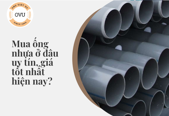 Mua ống nhựa ở đâu uy tín, giá tốt nhất hiện nay?