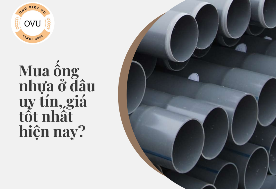 Mua ống nhựa ở đâu uy tín, giá tốt nhất hiện nay?