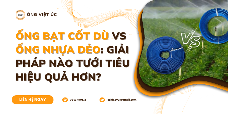 Ống Bạt Cốt Dù vs Ống Nhựa Dẻo: Giải Pháp Nào Tưới Tiêu Hiệu Quả Hơn?