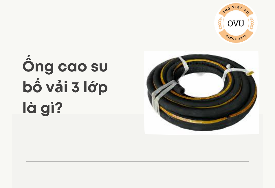 Ống cao su bố vải 3 lớp là gì?