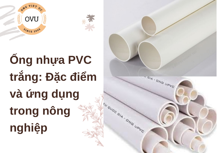 Ống nhựa PVC trắng: Đặc điểm và ứng dụng trong nông nghiệp