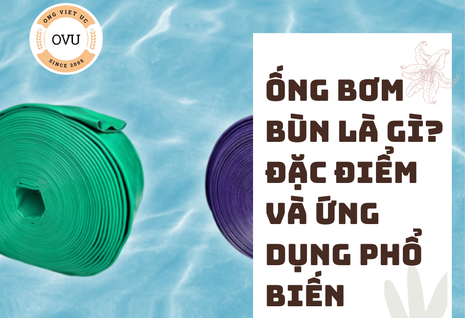 Ống bơm bùn là gì? Đặc điểm và ứng dụng phổ biến