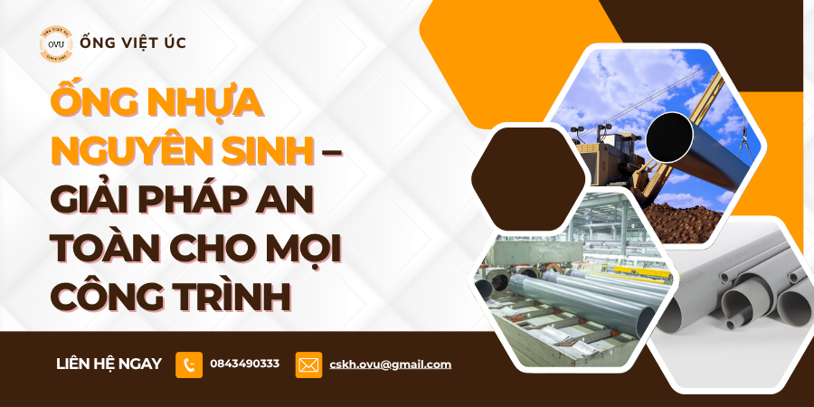 Ống Nhựa Nguyên Sinh – Giải Pháp An Toàn Cho Mọi Công Trình