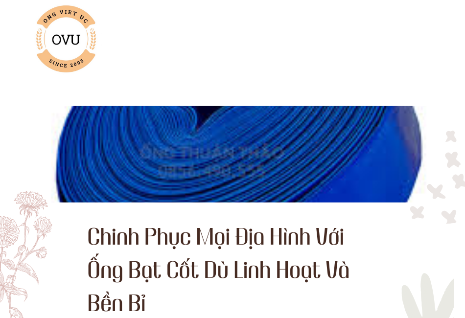 Chinh Phục Mọi Địa Hình Với Ống Bạt Cốt Dù Linh Hoạt Và Bền Bỉ