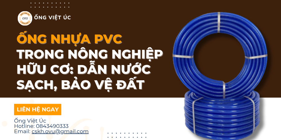 Ống Nhựa PVC Trong Nông Nghiệp Hữu Cơ: Dẫn Nước Sạch, Bảo Vệ Đất