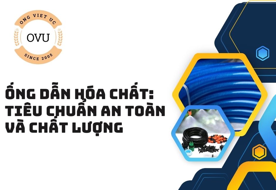 Ống dẫn hóa chất: Tiêu chuẩn an toàn và chất lượng