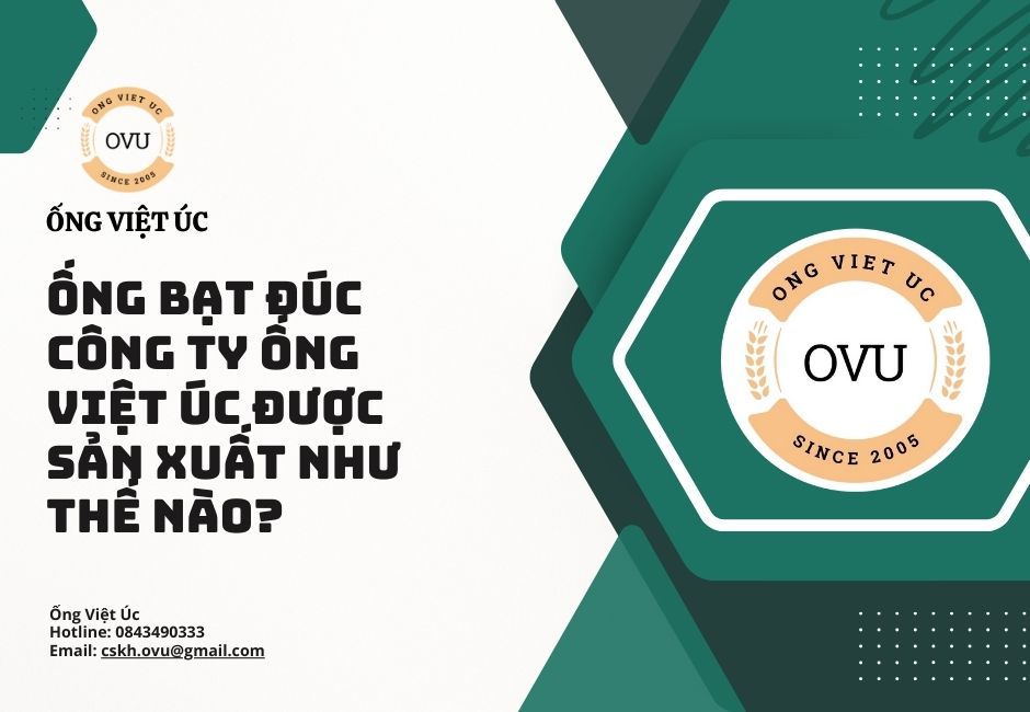 Ống bạt đúc công ty Ống Việt Úc được sản xuất như thế nào?