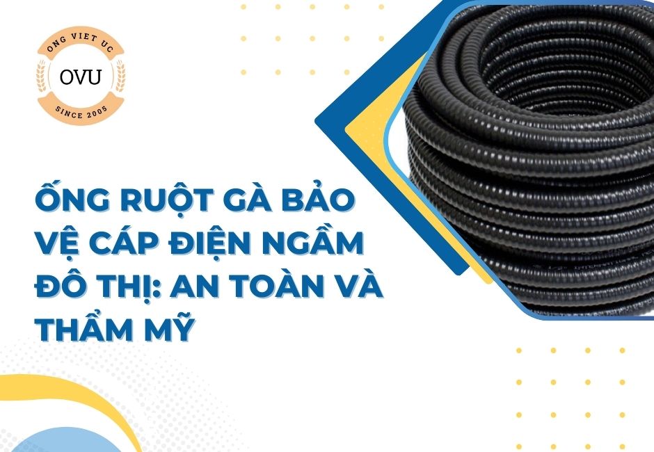 Ống ruột gà bảo vệ cáp điện ngầm đô thị: An toàn và thẩm mỹ