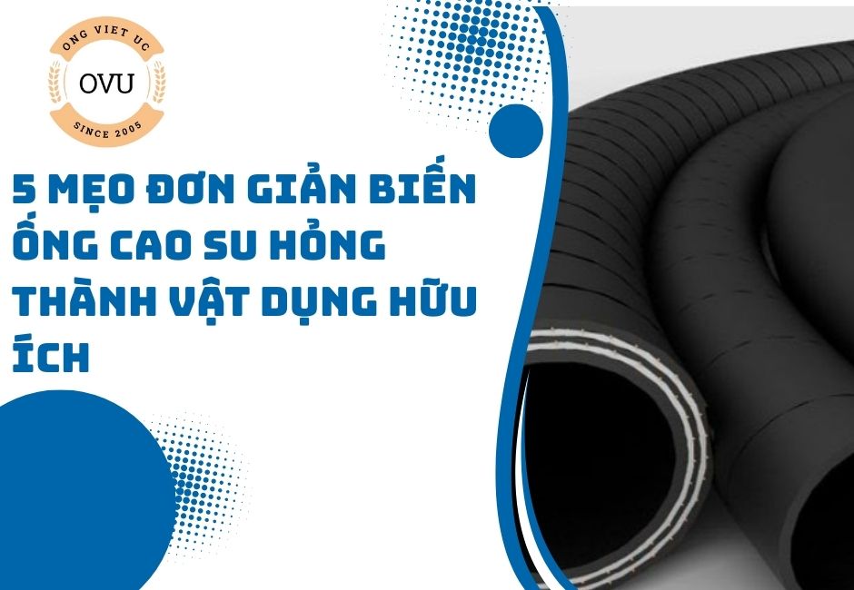 5 Mẹo Đơn Giản Biến Ống Cao Su Hỏng Thành Vật Dụng Hữu Ích