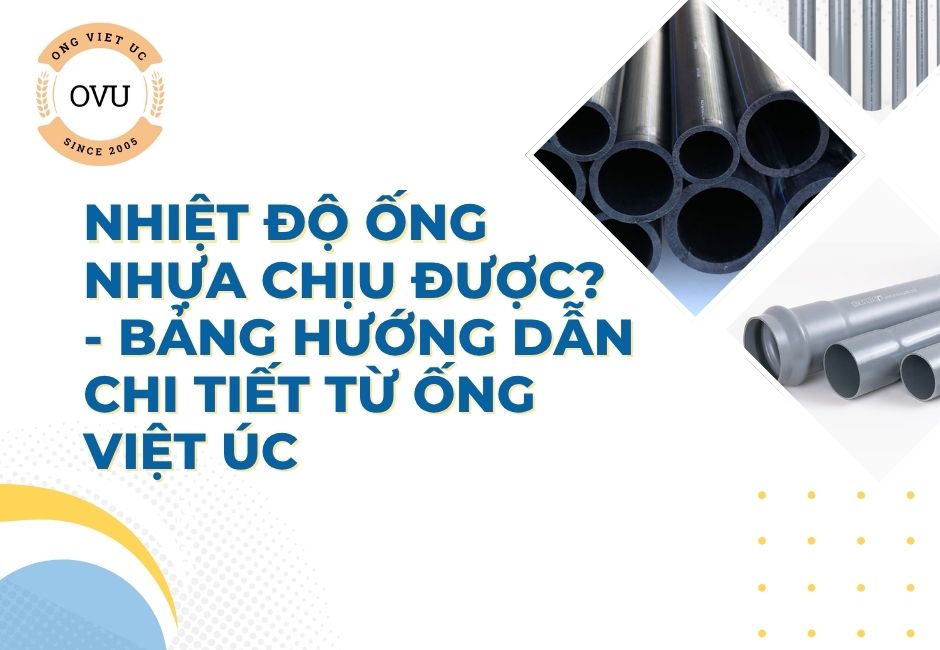 Nhiệt độ ống nhựa chịu được? - Bảng hướng dẫn chi tiết từ Ống Việt Úc