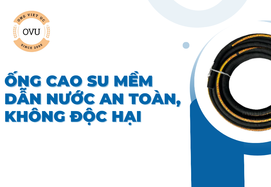 Ống cao su mềm dẫn nước an toàn, không độc hại