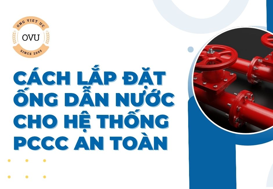 Cách lắp đặt ống dẫn nước cho hệ thống PCCC an toàn