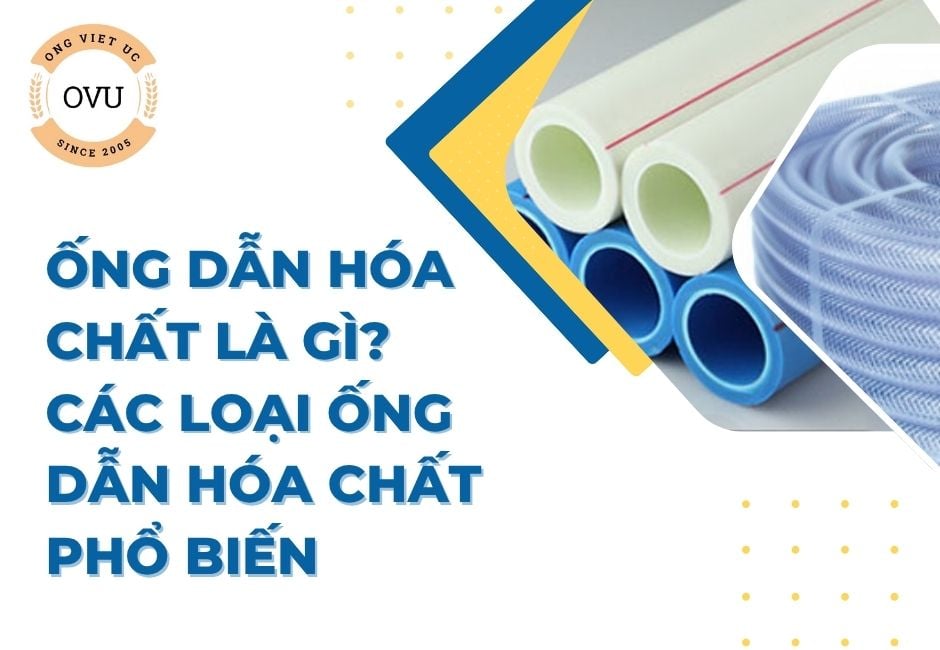 Ống dẫn hóa chất là gì? Các loại ống dẫn hóa chất phổ biến