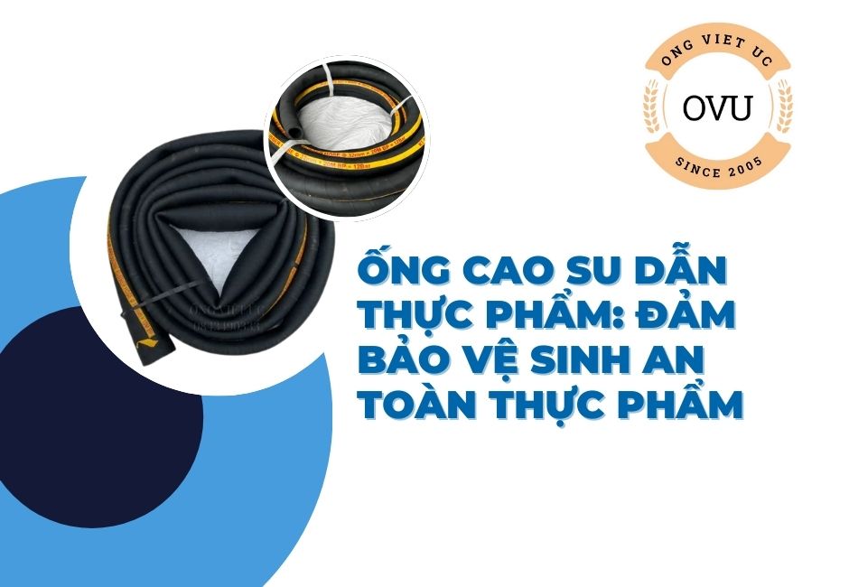 Ống cao su dẫn thực phẩm: Đảm bảo vệ sinh an toàn thực phẩm