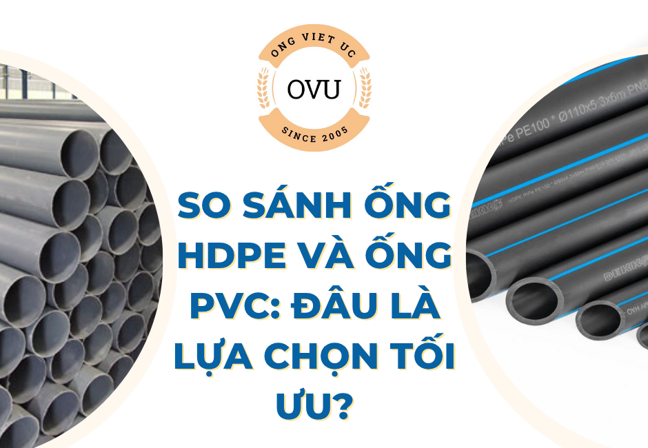 So Sánh Ống HDPE và Ống PVC: Đâu Là Lựa Chọn Tối Ưu?
