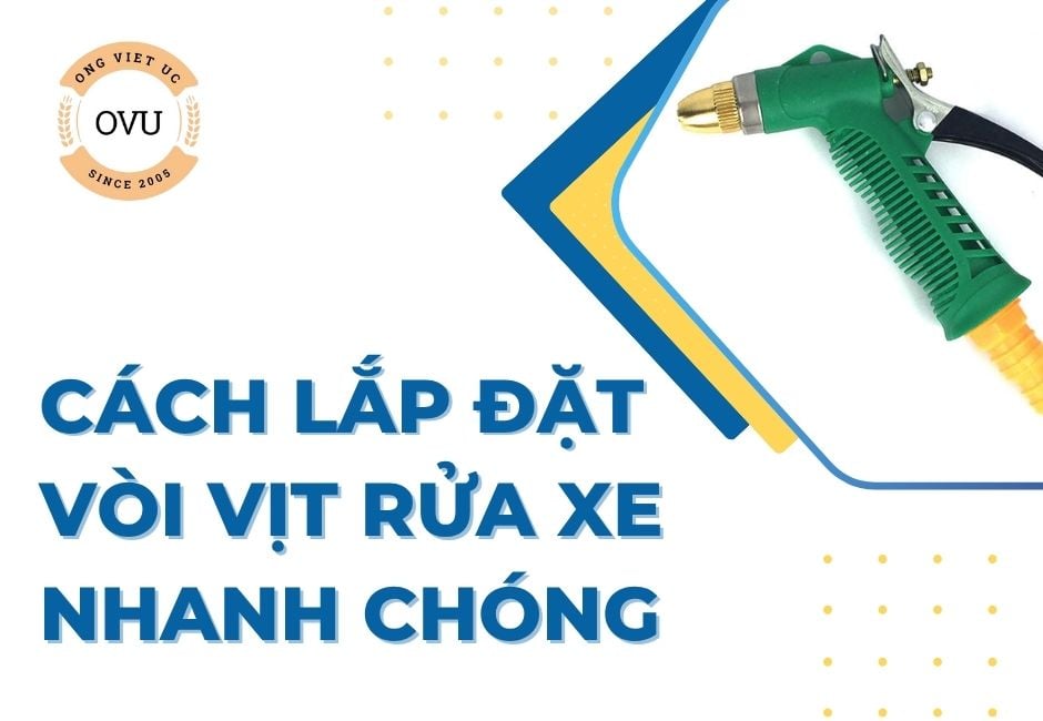 Cách lắp đặt vòi vịt rửa xe nhanh chóng