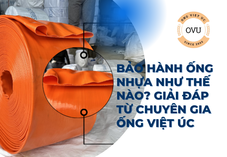 Bảo hành ống nhựa như thế nào? Giải đáp từ chuyên gia Ống Việt Úc