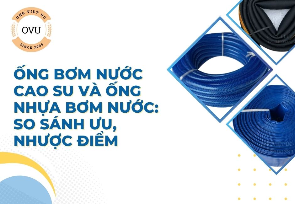 Ống bơm nước cao su và ống nhựa bơm nước: So sánh ưu, nhược điểm