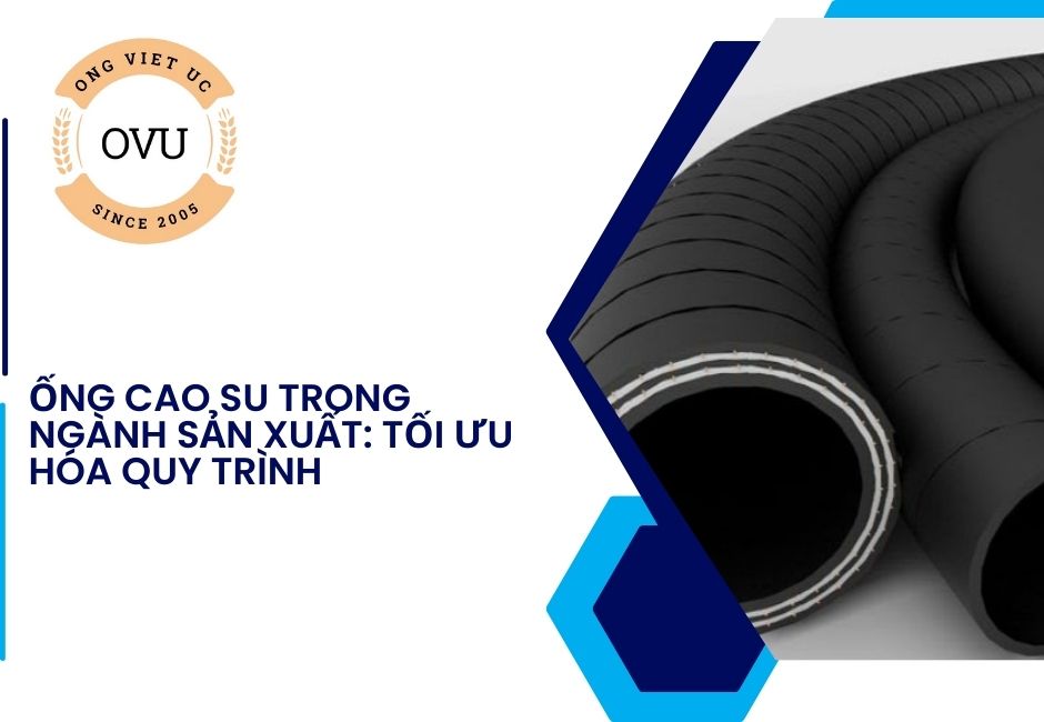 Ống cao su trong ngành sản xuất: Tối ưu hóa quy trình