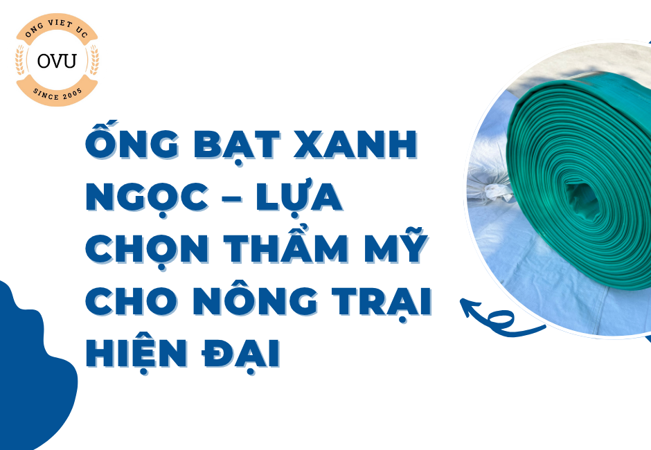 Ống Bạt Xanh Ngọc – Lựa Chọn Thẩm Mỹ Cho Nông Trại Hiện Đại