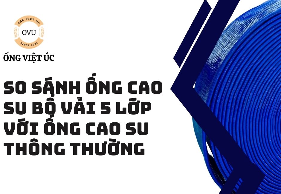 So sánh ống cao su bố vải 5 lớp với ống cao su thông thường