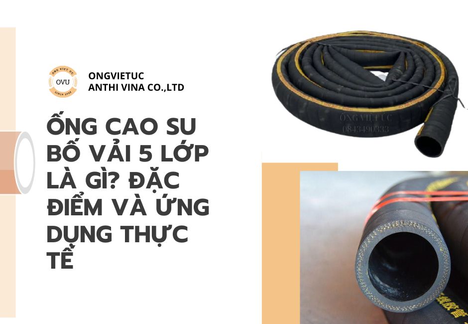 Ống cao su bố vải 5 lớp là gì? Đặc điểm và ứng dụng thực tế