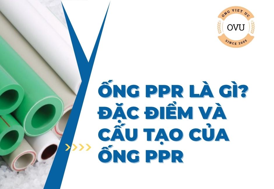 Ống PPR là gì? Đặc điểm và cấu tạo của ống PPR