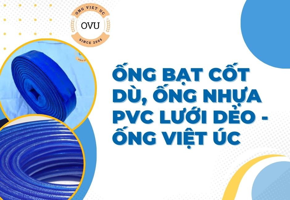 Ống Bạt Cốt Dù, Ống Nhựa PVC Lưới Dẻo - Ống Việt Úc