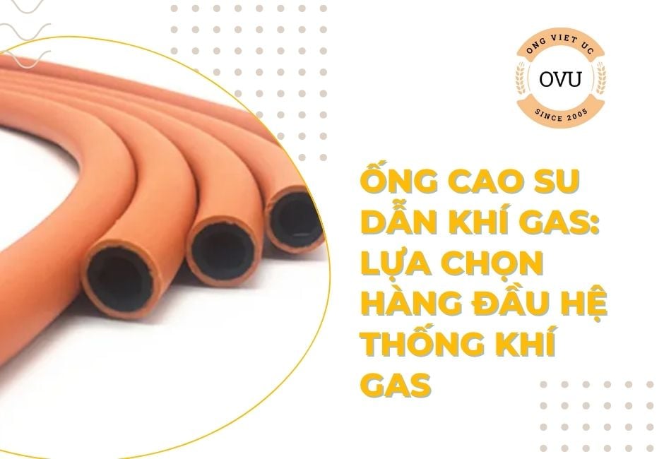 Ống cao su dẫn khí gas: Lựa chọn hàng đầu hệ thống khí gas