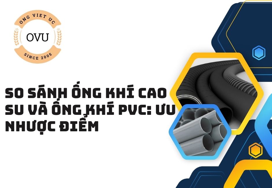 So sánh ống khí cao su và ống khí PVC: Ưu nhược điểm