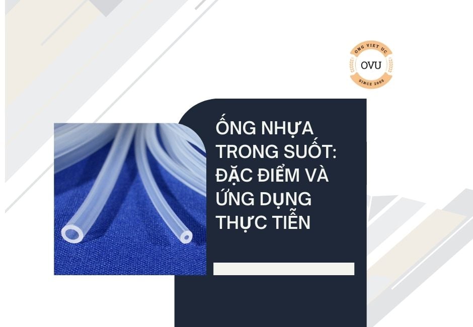 Ống Nhựa Trong Suốt: Đặc Điểm Và Ứng Dụng Thực Tiễn