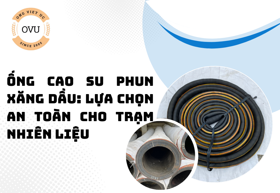 Ống cao su phun xăng dầu: Lựa chọn an toàn cho trạm nhiên liệu