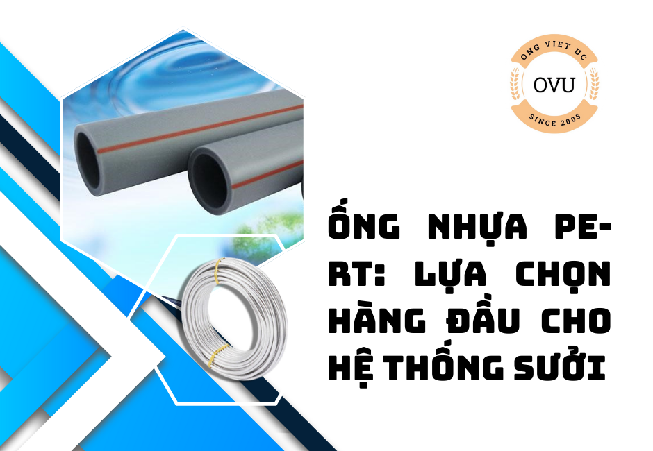 Ống nhựa PE-RT: Lựa chọn hàng đầu cho hệ thống sưởi