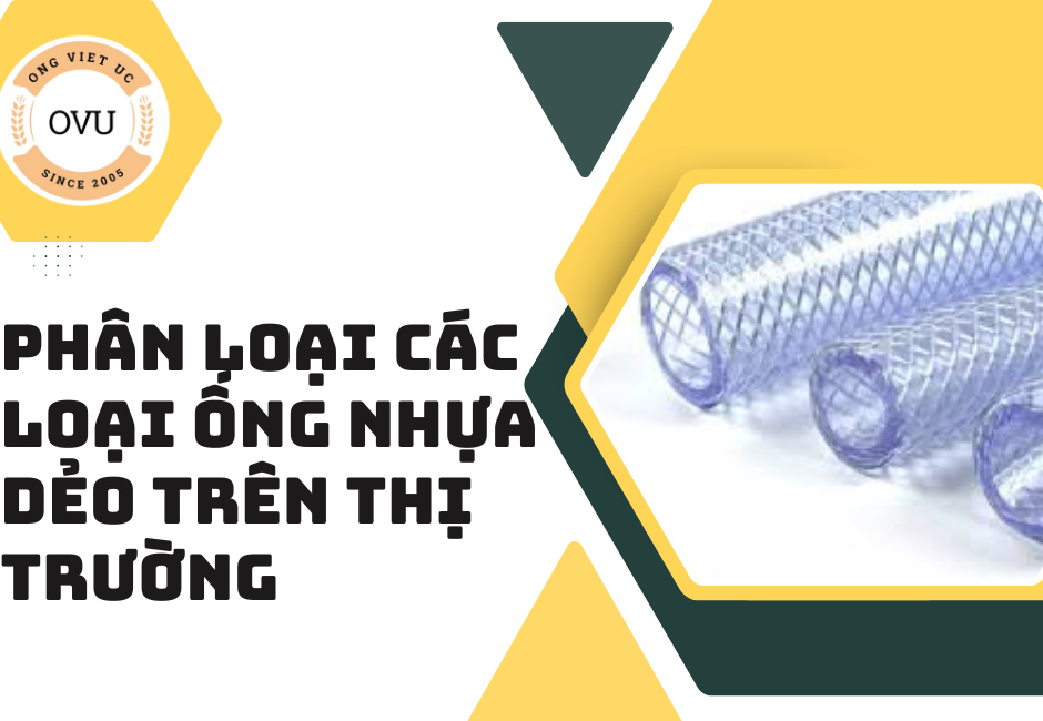 Phân Loại Các Loại Ống Nhựa Dẻo Trên Thị Trường