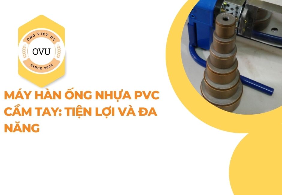 Máy hàn ống nhựa PVC cầm tay: Tiện lợi và đa năng