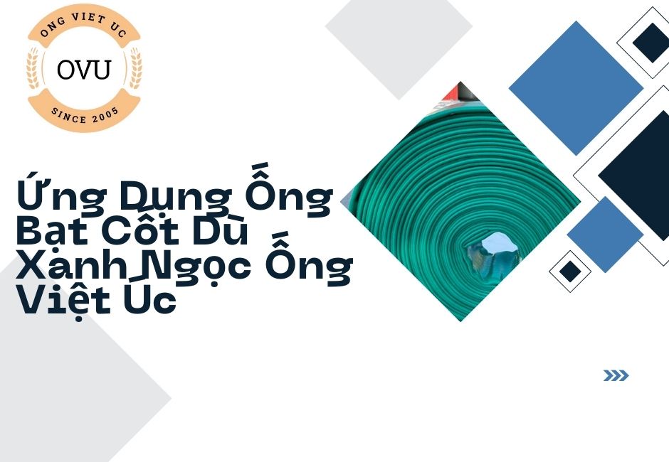 Ứng Dụng Ống Bạt Cốt Dù Xanh Ngọc Ống Việt Úc